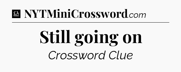 Still going on - LA Times Crossword
