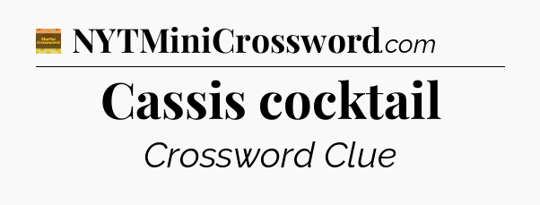 Cassis cocktail crossword clue Eugene Sheffer