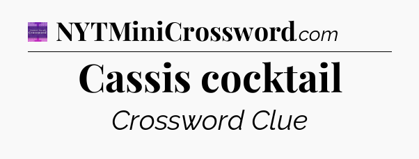 Cassis cocktail - Thomas Joseph Crossword