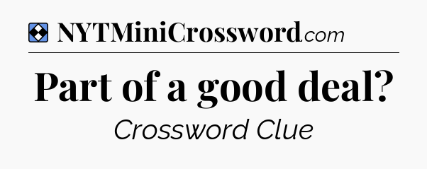 Solution: Part of a good deal - NYT Mini Crossword