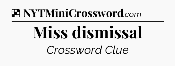 Solution: Miss dismissal - NYT Crossword