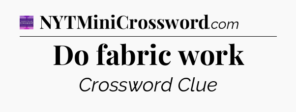 Do fabric work - Thomas Joseph Crossword