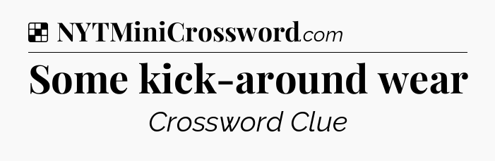Solution: Some kick-around wear - NYT Crossword