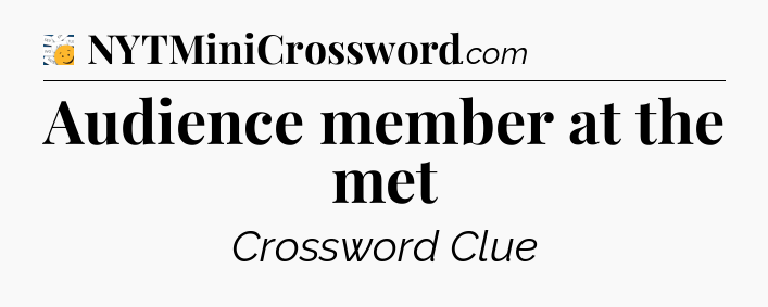 Audience member at the met - 7 Little Words