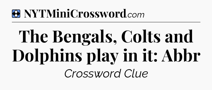Solution: The Bengals, Colts and Dolphins play in it: Abbr - NYT Mini Crossword