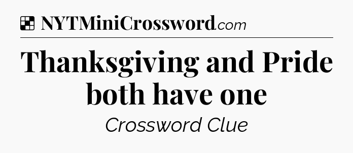 Solution: Thanksgiving and Pride both have one - NYT Crossword