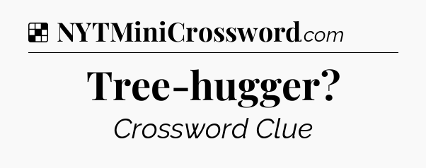 Solution: Tree-hugger - NYT Crossword