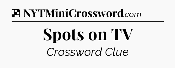 Solution: Spots on TV - NYT Crossword