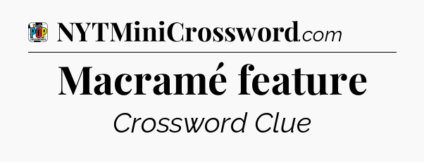 Macramé feature Crossword Clue