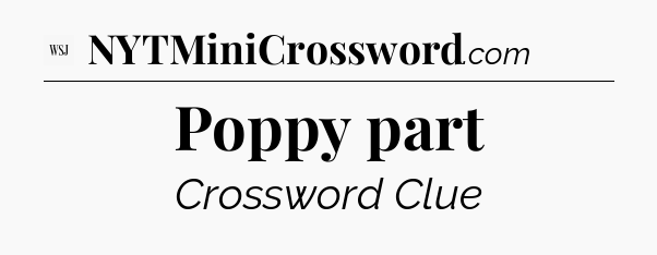 Poppy part - WSJ Crossword