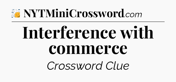 Interference with commerce - 7 Little Words