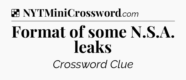 Solution: Format of some N.S.A. leaks - NYT Crossword