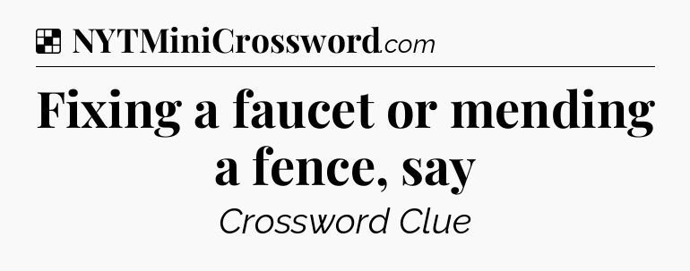 Solution: Fixing a faucet or mending a fence, say - NYT Crossword