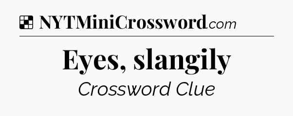 Solution: Eyes, slangily - NYT Crossword