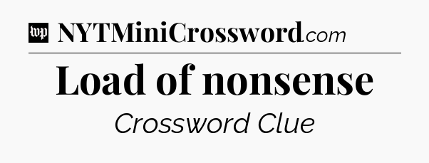Load of nonsense Crossword Clue