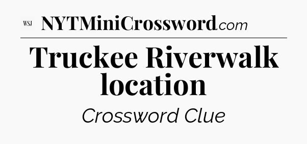 Truckee Riverwalk location - WSJ Crossword