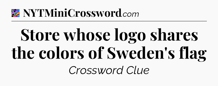 Store whose logo shares the colors of Sweden's flag Crossword Clue