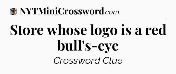 Store whose logo is a red bull's-eye Crossword Clue