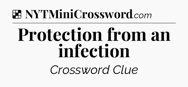 Solution: Protection from an infection - NYT Crossword
