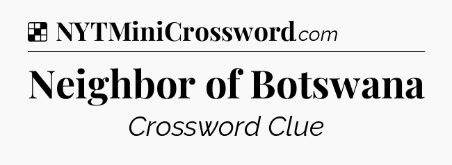 Solution: Neighbor of Botswana - NYT Crossword
