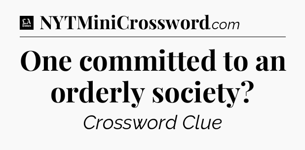 One committed to an orderly society - LA Times Crossword