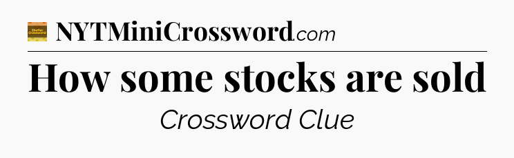 How some stocks are sold - Eugene Sheffer Crossword