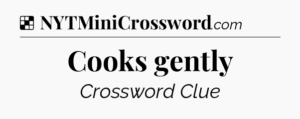 Solution: Cooks gently - NYT Crossword