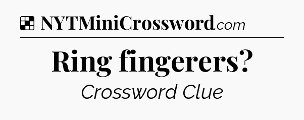 Solution: Ring fingerers - NYT Crossword