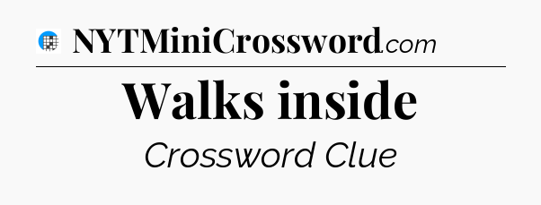 Walks inside Crossword Clue