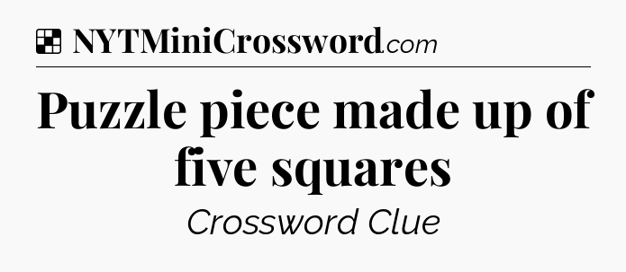 Solution: Puzzle piece made up of five squares - NYT Crossword
