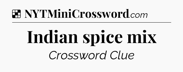 Solution: Indian spice mix - NYT Crossword