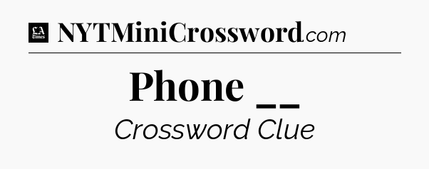 Phone __ - LA Times Crossword