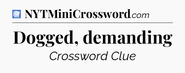 Dogged, demanding Puzzle Page Crossword Clue