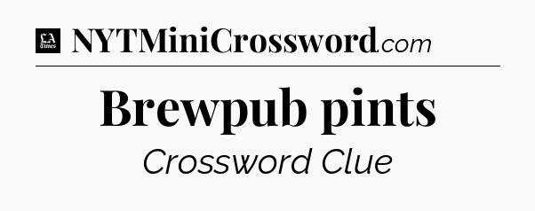 Brewpub pints - LA Times Crossword