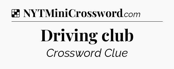 Solution: Driving club - NYT Crossword