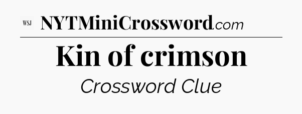 Kin of crimson - WSJ Crossword