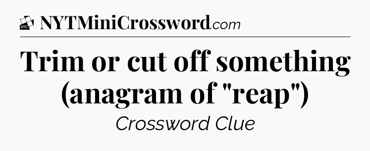 Trim or cut off something (anagram of 
