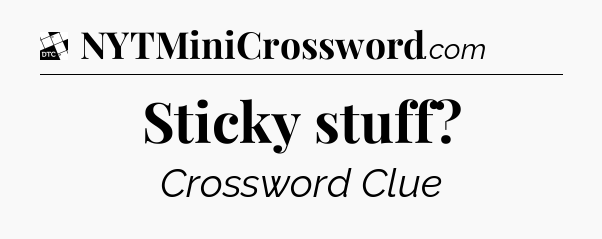 Sticky stuff - Daily Themed Classic Crossword