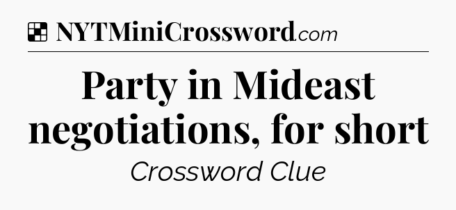 Solution: Party in Mideast negotiations, for short - NYT Crossword