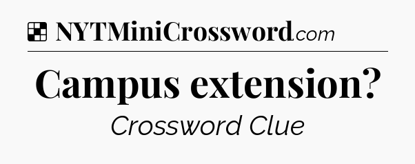 Solution: Campus extension - NYT Crossword