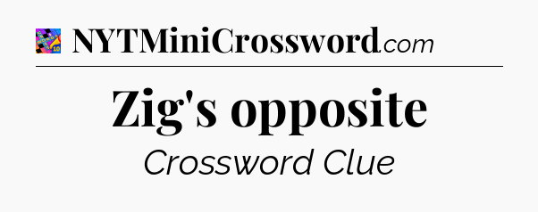 Zig's opposite Crossword Clue