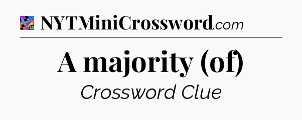 A majority (of) Crossword Clue