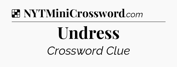 Solution: Undress - NYT Crossword