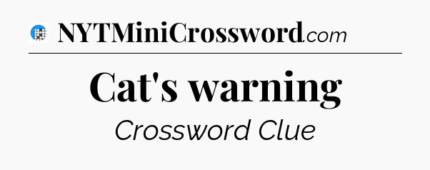 Cat's warning Crossword Clue