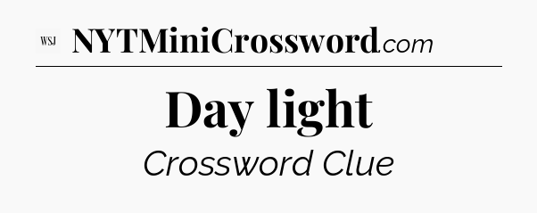 Day light - WSJ Crossword