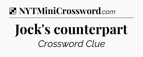 Solution: Jock's counterpart - NYT Crossword