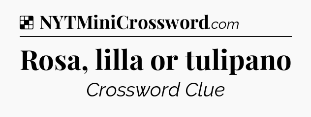 Solution: Rosa, lilla or tulipano - NYT Crossword