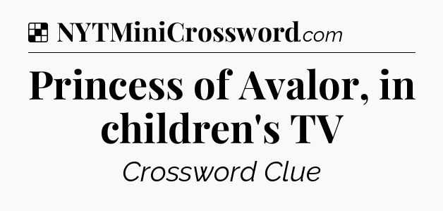 Solution: Princess of Avalor, in children's TV - NYT Crossword