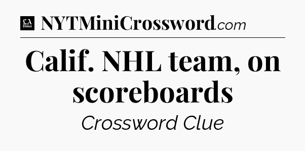 Calif. NHL team, on scoreboards - LA Times Crossword