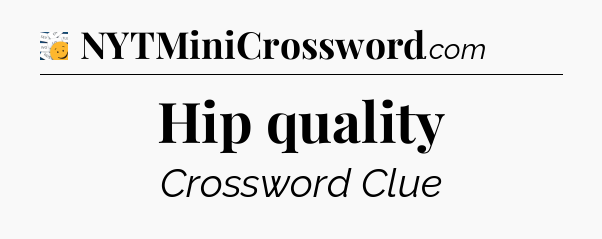 Hip quality - 7 Little Words